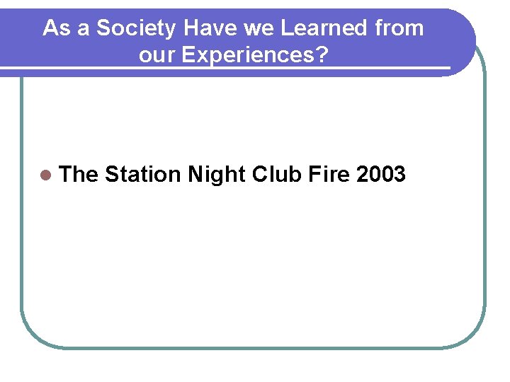 As a Society Have we Learned from our Experiences? l The Station Night Club