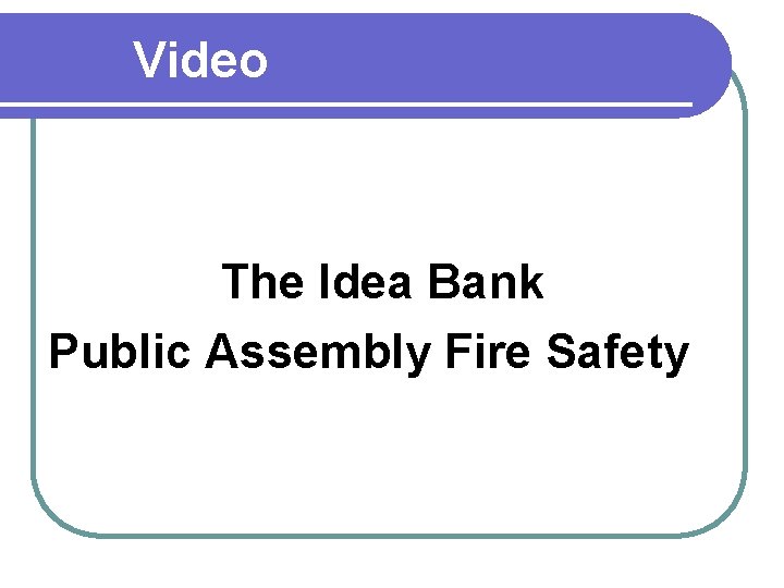 Video The Idea Bank Public Assembly Fire Safety 