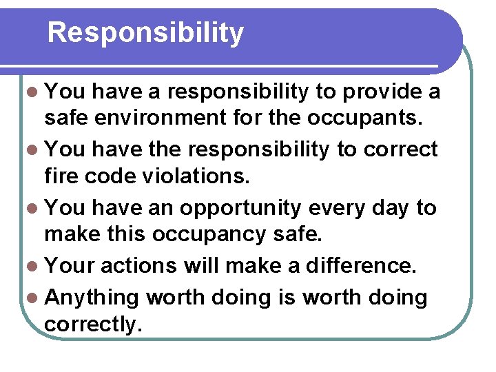 Responsibility l You have a responsibility to provide a safe environment for the occupants.
