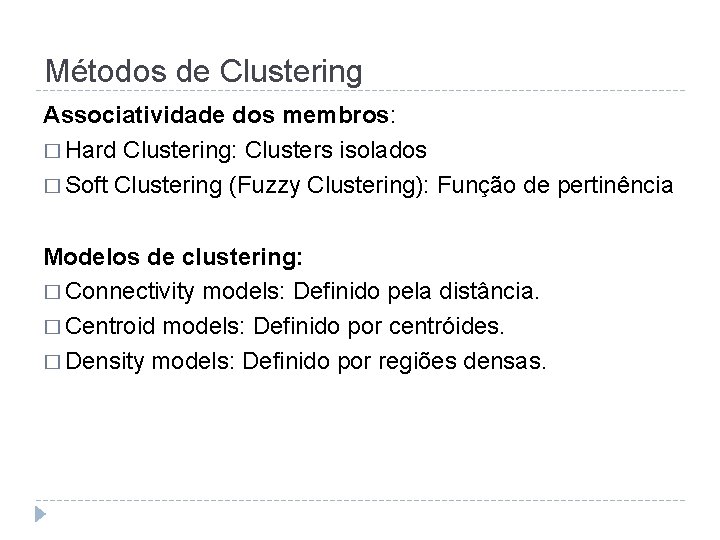 Métodos de Clustering Associatividade dos membros: � Hard Clustering: Clusters isolados � Soft Clustering