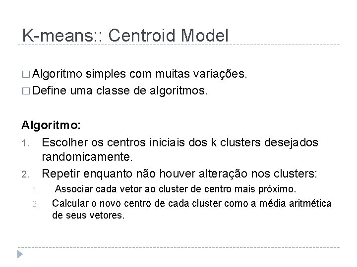 K-means: : Centroid Model � Algoritmo simples com muitas variações. � Define uma classe