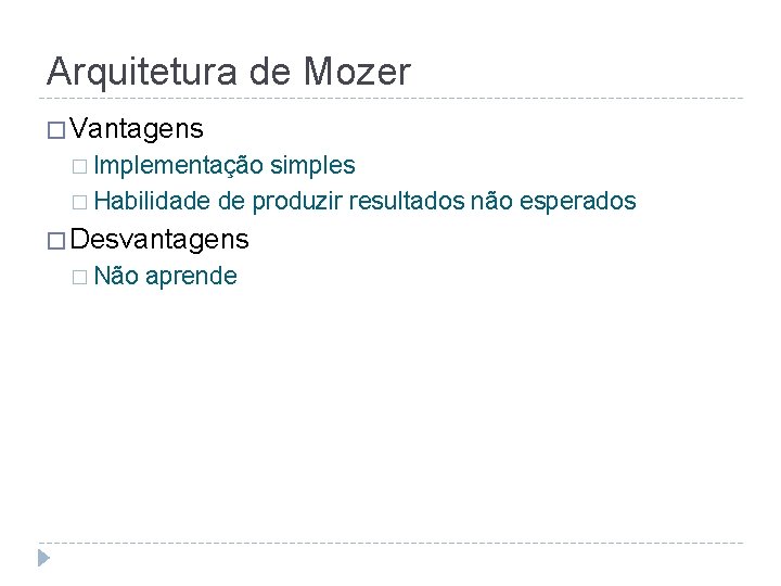 Arquitetura de Mozer � Vantagens � Implementação simples � Habilidade de produzir resultados não