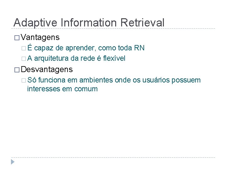 Adaptive Information Retrieval � Vantagens �É capaz de aprender, como toda RN � A