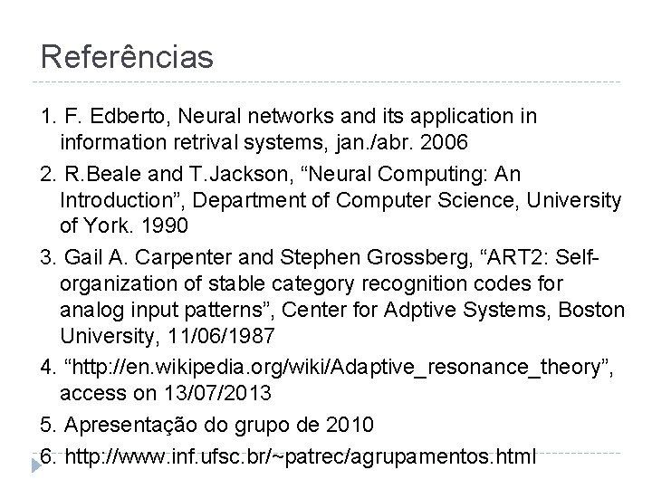 Referências 1. F. Edberto, Neural networks and its application in information retrival systems, jan.