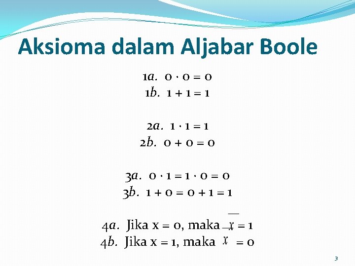 Aksioma dalam Aljabar Boole 1 a. 0 ∙ 0 = 0 1 b. 1