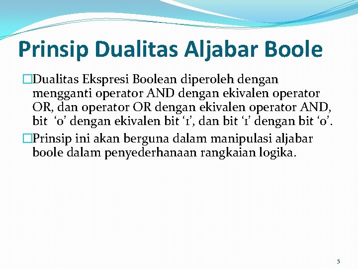 Prinsip Dualitas Aljabar Boole �Dualitas Ekspresi Boolean diperoleh dengan mengganti operator AND dengan ekivalen