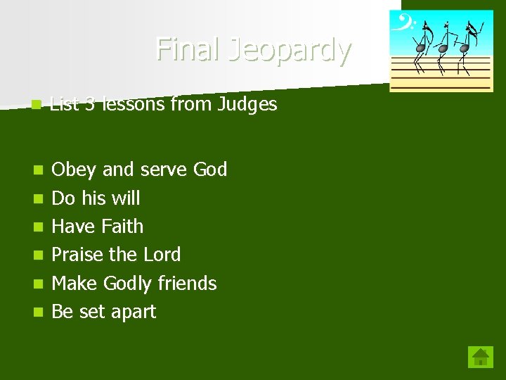 Final Jeopardy n List 3 lessons from Judges n Obey and serve God Do