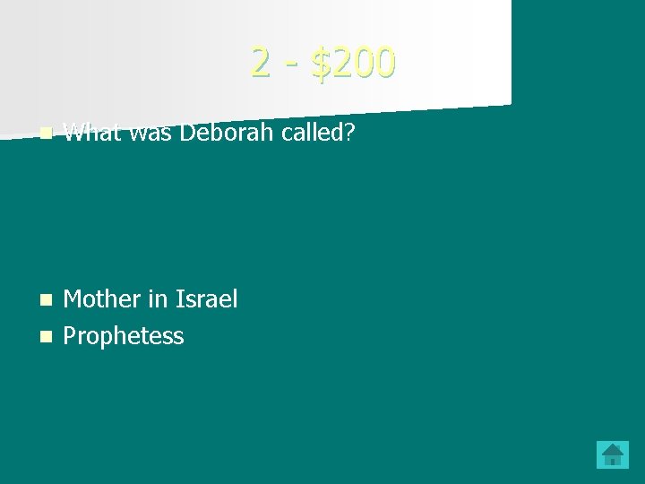 2 - $200 n What was Deborah called? Mother in Israel n Prophetess n