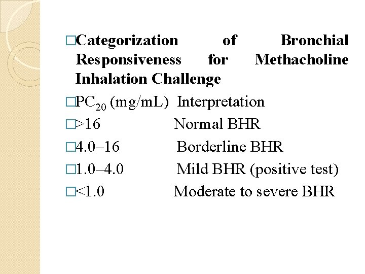 �Categorization of Bronchial Responsiveness for Methacholine Inhalation Challenge �PC 20 (mg/m. L) Interpretation �>16