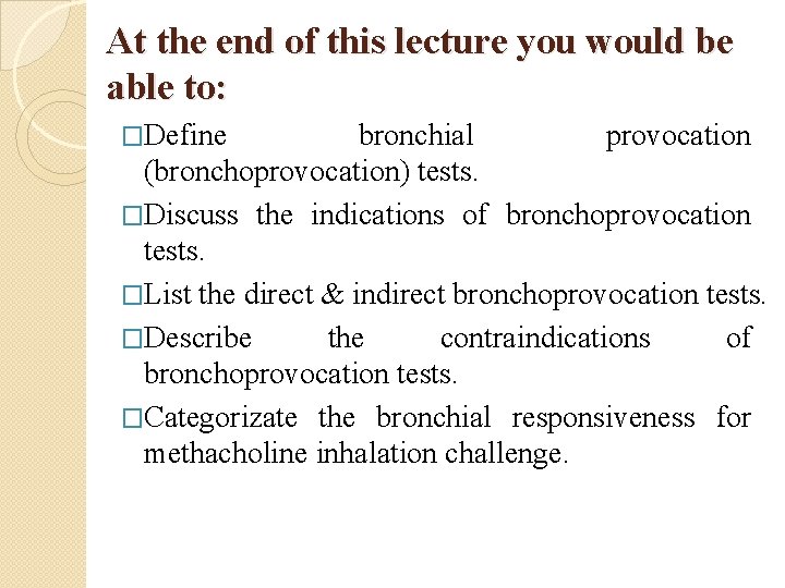 At the end of this lecture you would be able to: �Define bronchial provocation