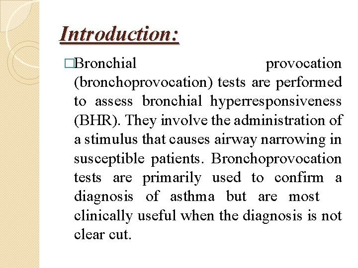 Introduction: �Bronchial provocation (bronchoprovocation) tests are performed to assess bronchial hyperresponsiveness (BHR). They involve