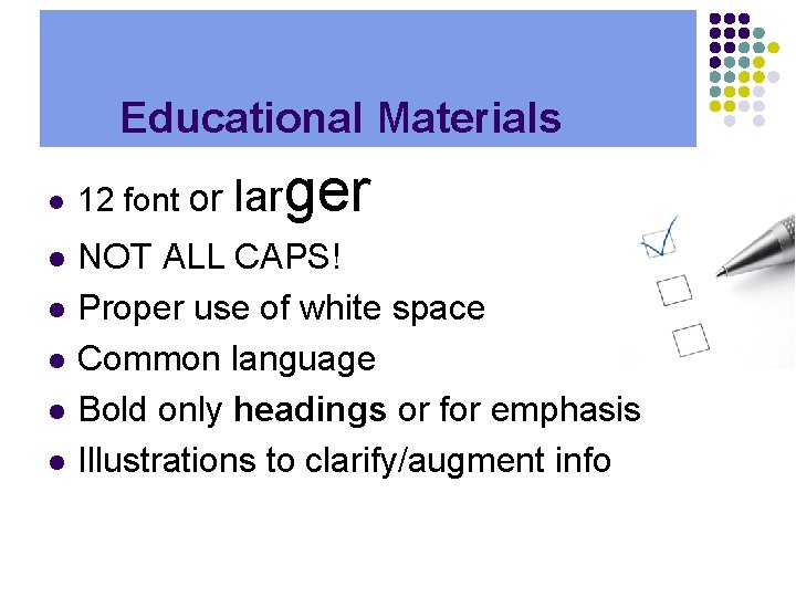Educational Materials l l l 12 font or larger NOT ALL CAPS! Proper use