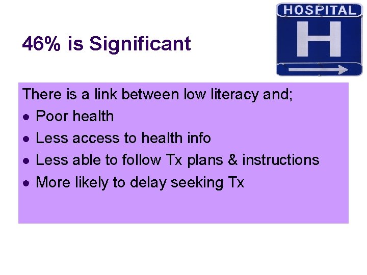 46% is Significant There is a link between low literacy and; l Poor health