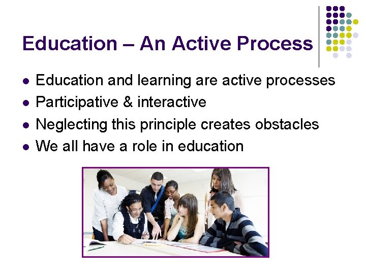 Education – An Active Process l l Education and learning are active processes Participative