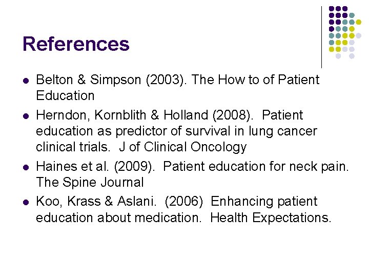 References l l Belton & Simpson (2003). The How to of Patient Education Herndon,