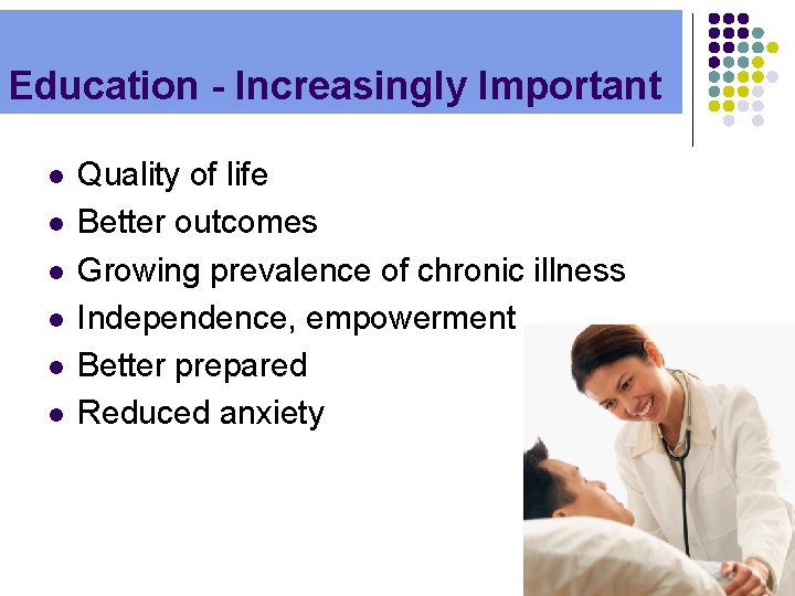 Education - Increasingly Important l l l Quality of life Better outcomes Growing prevalence