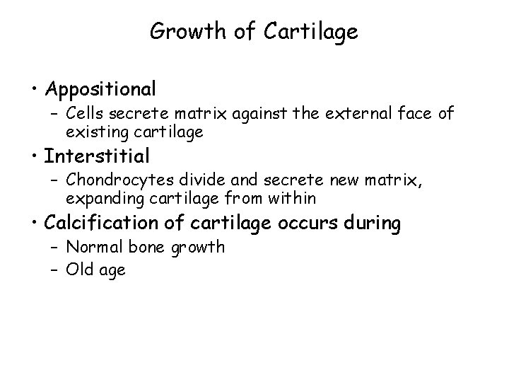 Growth of Cartilage • Appositional – Cells secrete matrix against the external face of