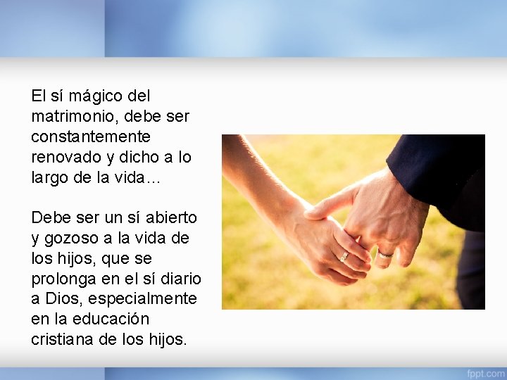 El sí mágico del matrimonio, debe ser constantemente renovado y dicho a lo largo