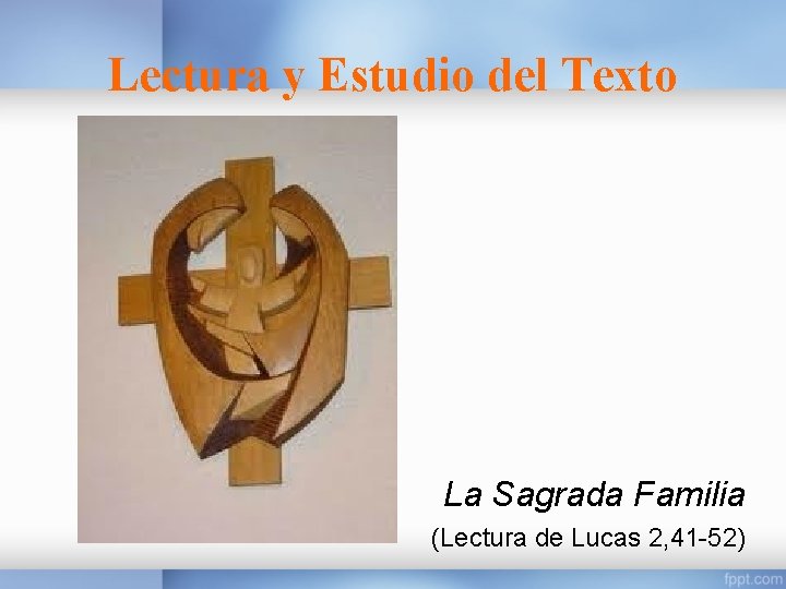 Lectura y Estudio del Texto La Sagrada Familia (Lectura de Lucas 2, 41 -52)