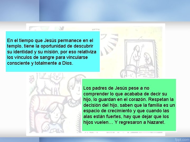 En el tiempo que Jesús permanece en el templo, tiene la oportunidad de descubrir