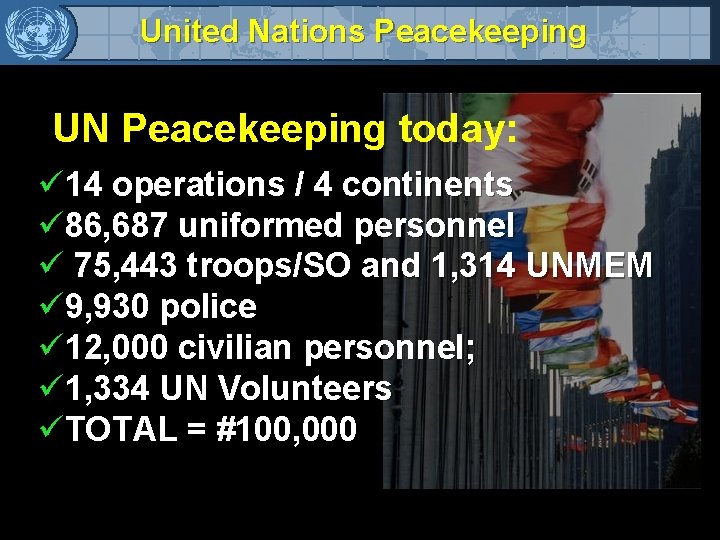 United Nations Peacekeeping UN Peacekeeping today: ü 14 operations / 4 continents ü 86,