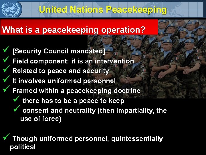 United Nations Peacekeeping What is a peacekeeping operation? ü [Security Council mandated] ü Field