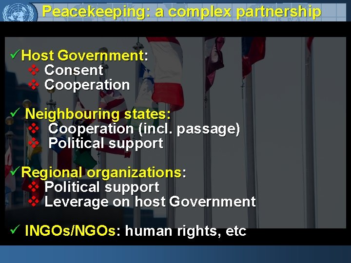 Peacekeeping: a complex partnership üHost Government: v Consent v Cooperation ü Neighbouring states: v