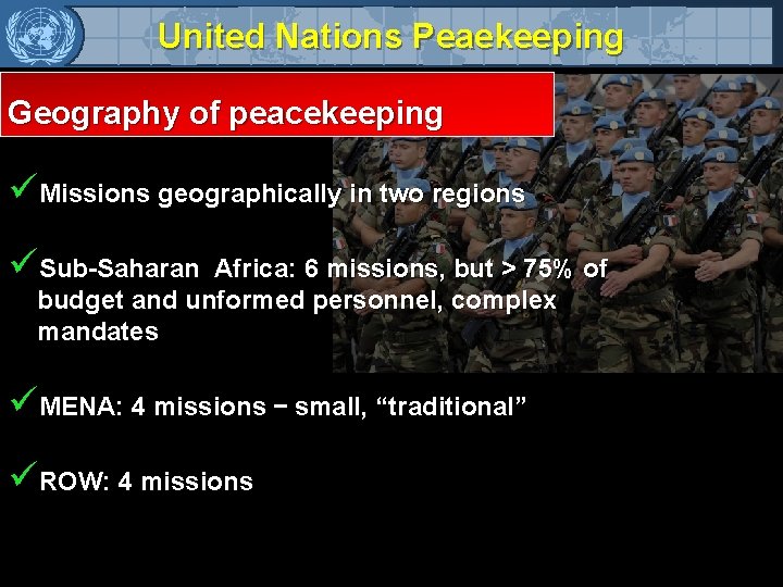United Nations Peaekeeping Geography of peacekeeping üMissions geographically in two regions üSub-Saharan Africa: 6