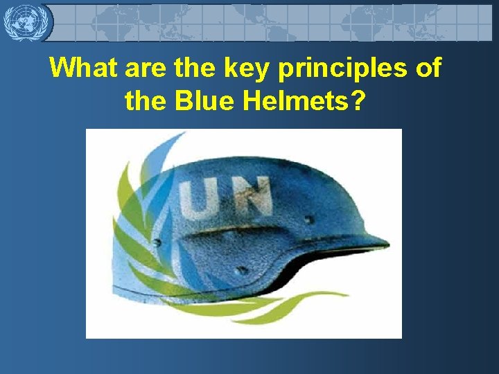 What are the key principles of the Blue Helmets? 