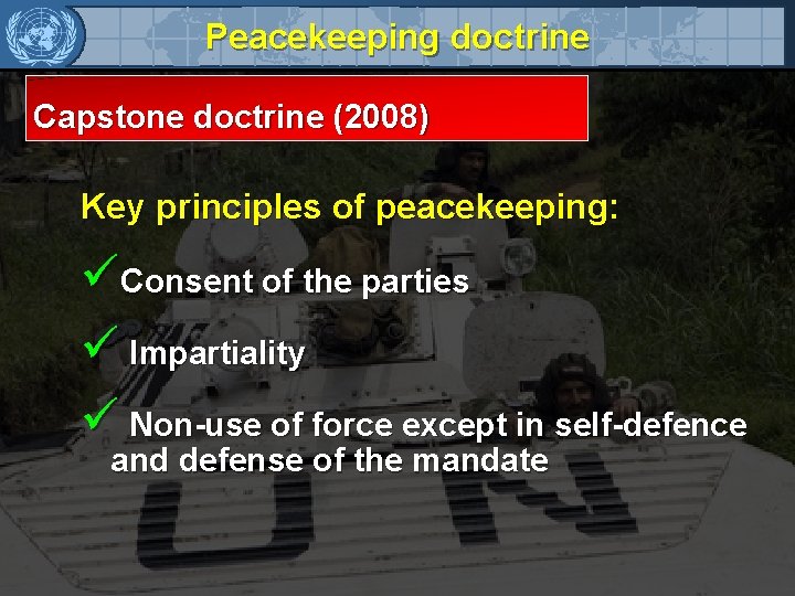 Peacekeeping doctrine Capstone doctrine (2008) Key principles of peacekeeping: üConsent of the parties ü