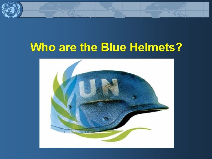 Who are the Blue Helmets? 