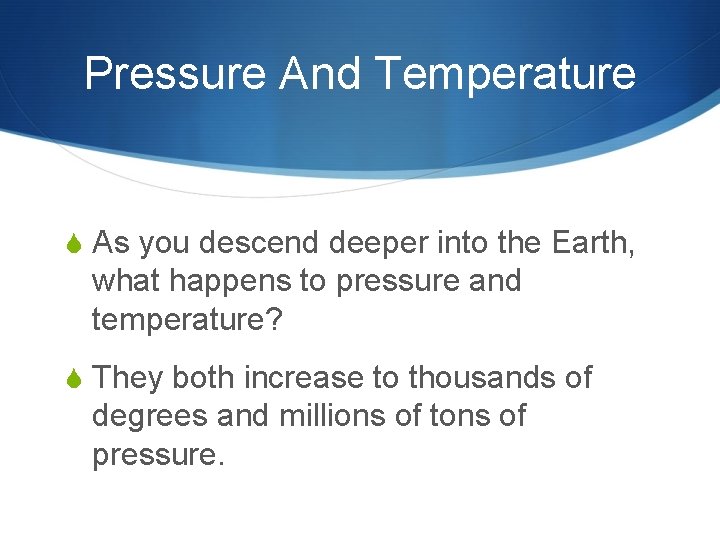 Pressure And Temperature S As you descend deeper into the Earth, what happens to