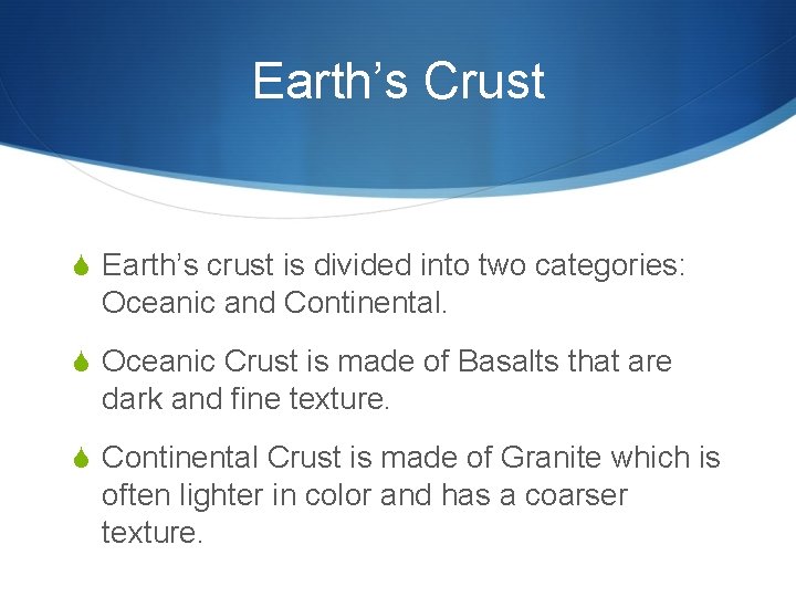 Earth’s Crust S Earth’s crust is divided into two categories: Oceanic and Continental. S
