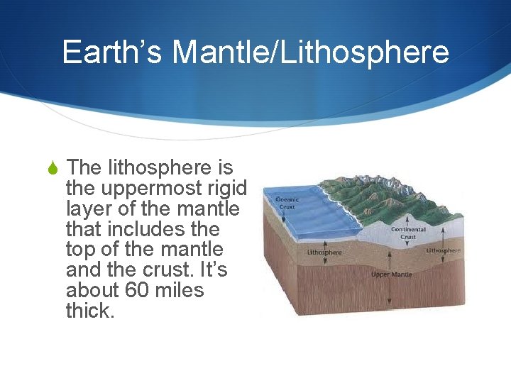 Earth’s Mantle/Lithosphere S The lithosphere is the uppermost rigid layer of the mantle that
