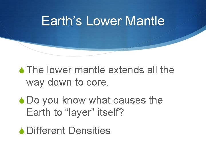Earth’s Lower Mantle S The lower mantle extends all the way down to core.