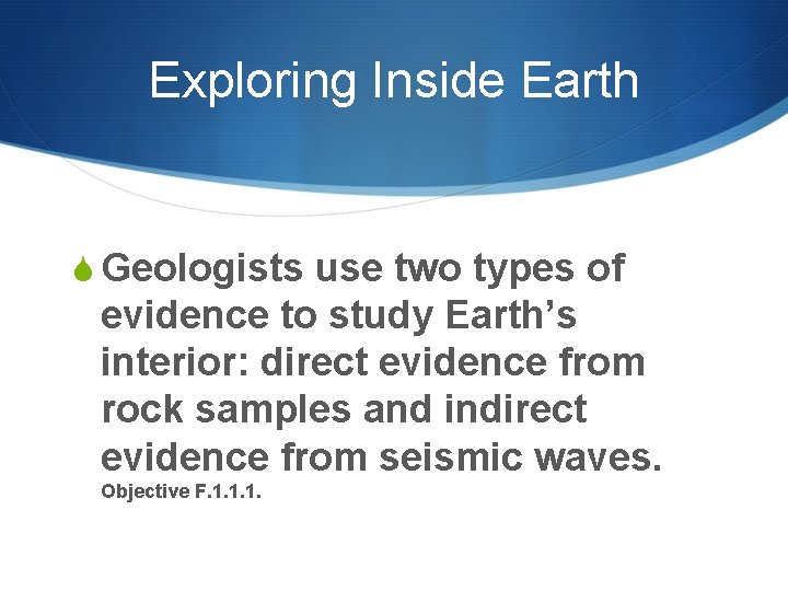 Exploring Inside Earth S Geologists use two types of evidence to study Earth’s interior: