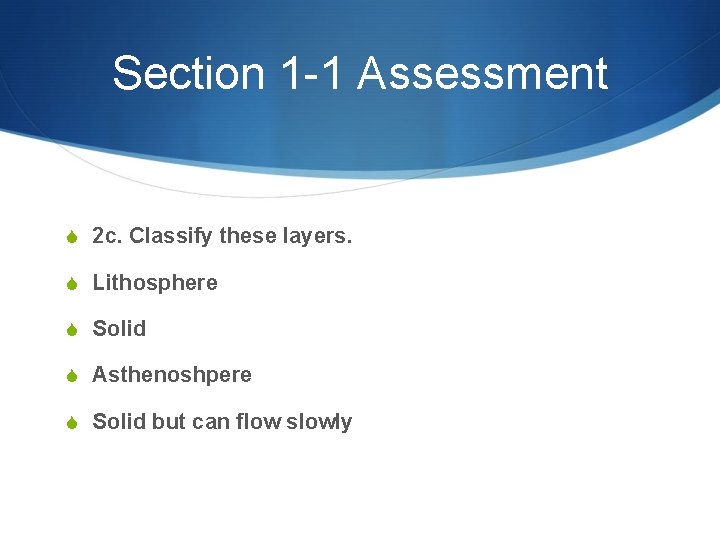 Section 1 -1 Assessment S 2 c. Classify these layers. S Lithosphere S Solid