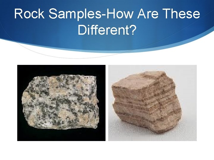 Rock Samples-How Are These Different? 