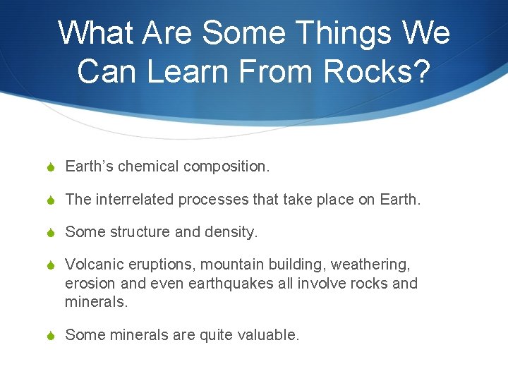 What Are Some Things We Can Learn From Rocks? S Earth’s chemical composition. S