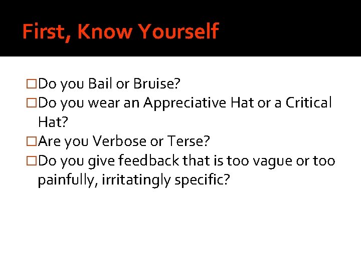 First, Know Yourself �Do you Bail or Bruise? �Do you wear an Appreciative Hat