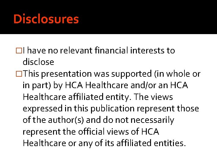 Disclosures �I have no relevant financial interests to disclose �This presentation was supported (in