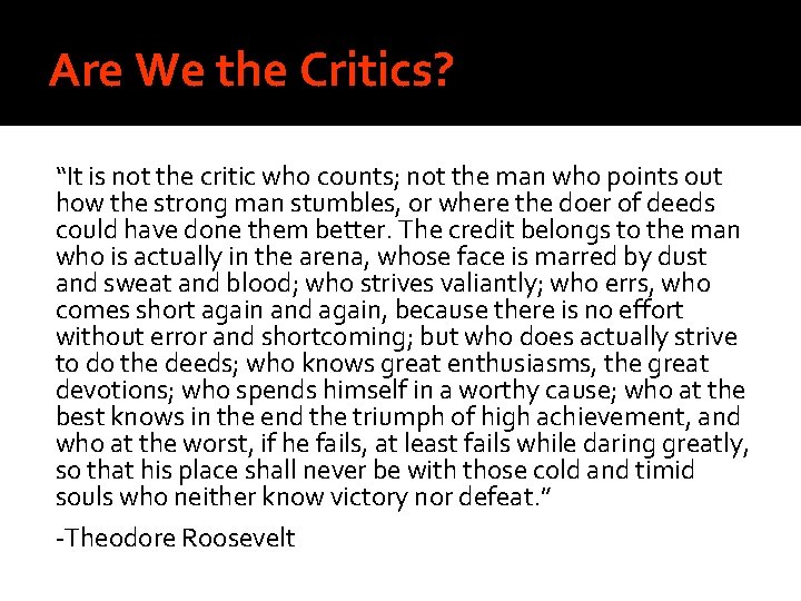 Are We the Critics? “It is not the critic who counts; not the man