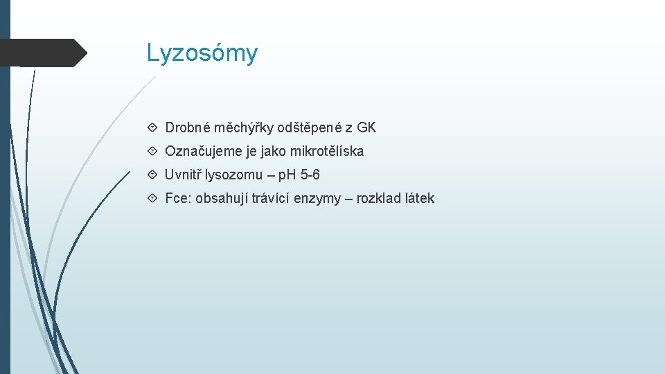 Lyzosómy Drobné měchýřky odštěpené z GK Označujeme je jako mikrotělíska Uvnitř lysozomu – p.