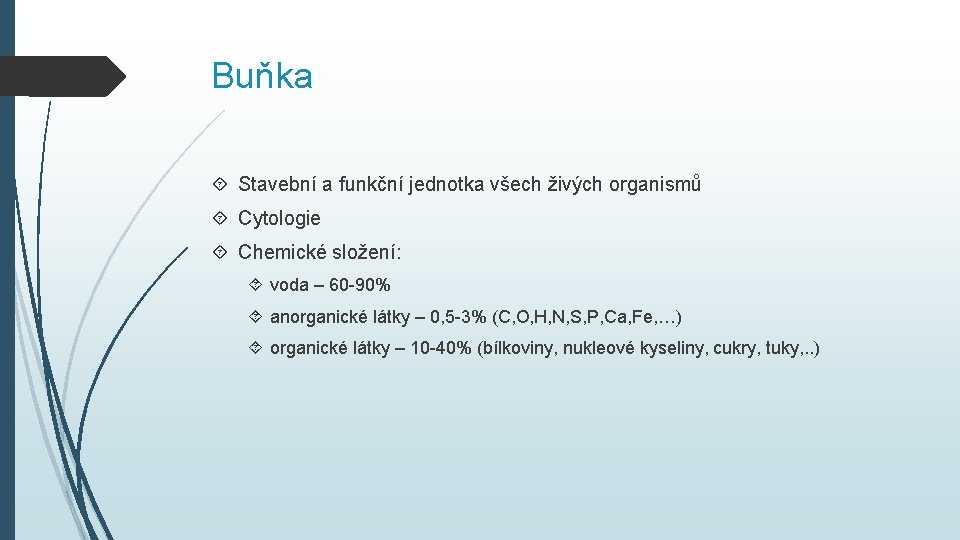 Buňka Stavební a funkční jednotka všech živých organismů Cytologie Chemické složení: voda – 60