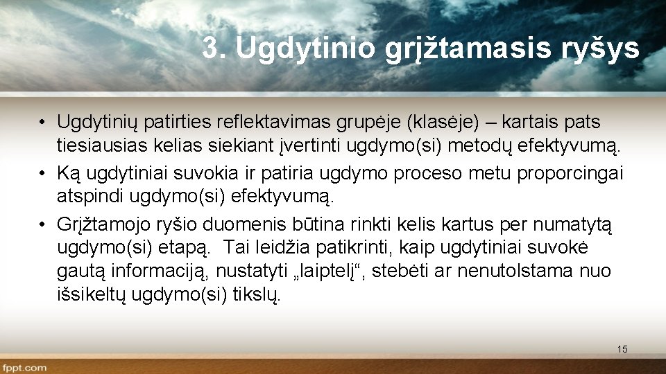 3. Ugdytinio grįžtamasis ryšys • Ugdytinių patirties reflektavimas grupėje (klasėje) – kartais pats tiesiausias