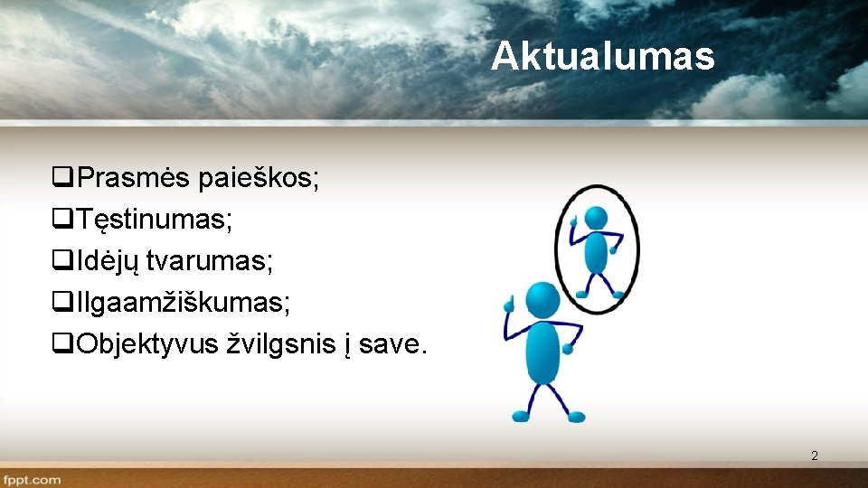 Aktualumas q. Prasmės paieškos; q. Tęstinumas; q. Idėjų tvarumas; q. Ilgaamžiškumas; q. Objektyvus žvilgsnis