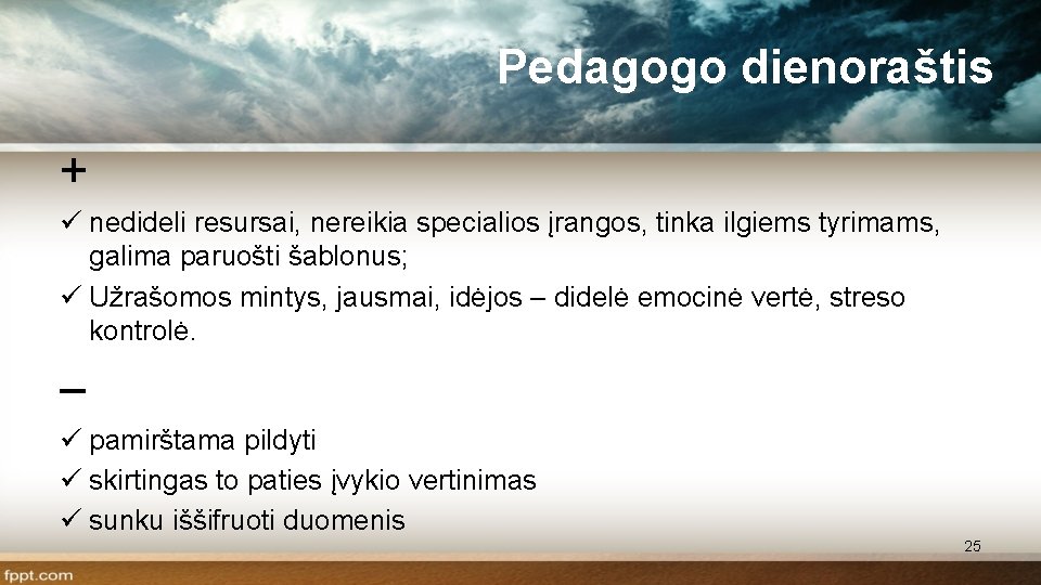 Pedagogo dienoraštis + ü nedideli resursai, nereikia specialios įrangos, tinka ilgiems tyrimams, galima paruošti