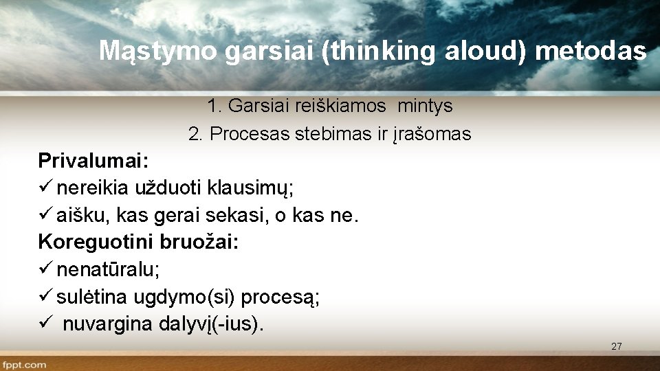 Mąstymo garsiai (thinking aloud) metodas 1. Garsiai reiškiamos mintys 2. Procesas stebimas ir įrašomas