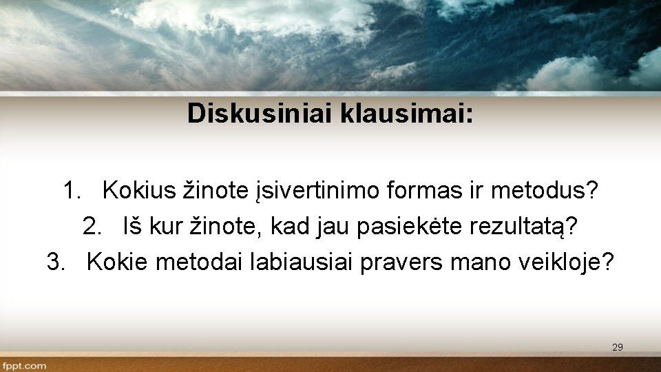 Diskusiniai klausimai: 1. Kokius žinote įsivertinimo formas ir metodus? 2. Iš kur žinote, kad