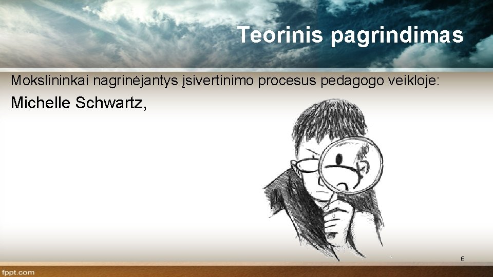 Teorinis pagrindimas Mokslininkai nagrinėjantys įsivertinimo procesus pedagogo veikloje: Michelle Schwartz, 6 